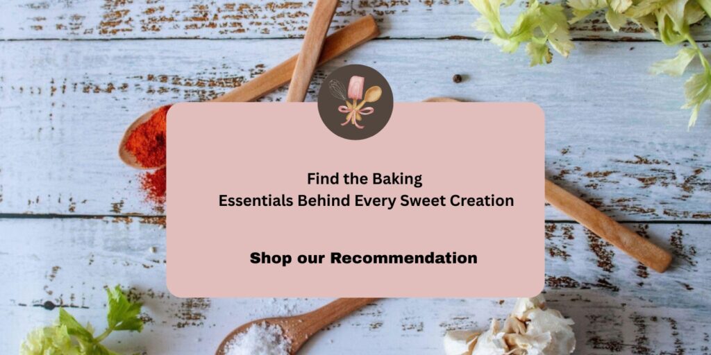 “Find the Baking
Essentials Behind Every Sweet Creation”